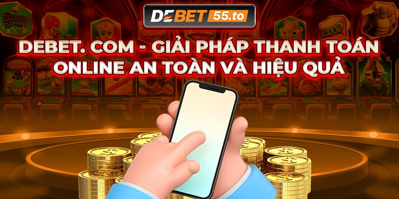 Tại sao nên tham gia Debet. com?