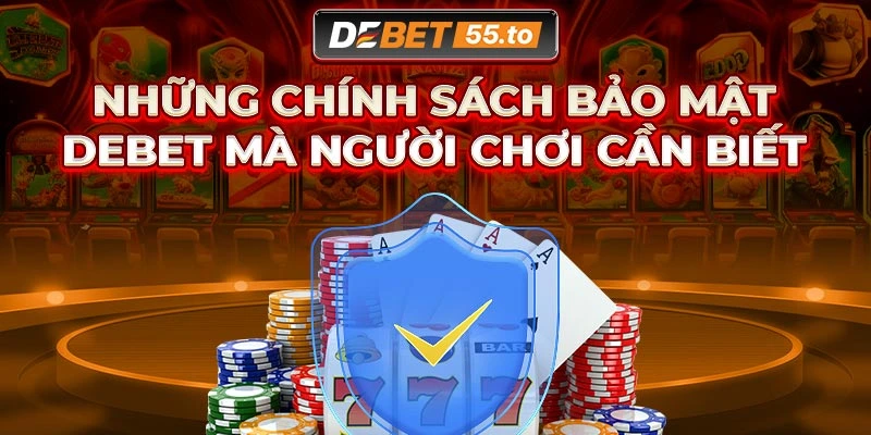 Lý do DEBET phải đề ra chính sách bảo mật