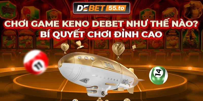 Cách chơi game Keno DEBET